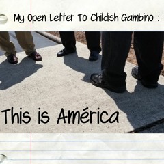 My Open Letter To Childish Gambino: This Is América