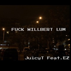 FUCK WILLBERT LUM (YG T-MIX REMIX) JuicyT Feat.EZ