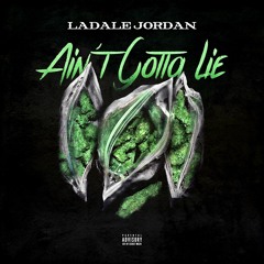 Ain't Gotta Lie - LaDale Jordan