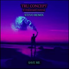 TRU Concept Ft Pershard Owens - Save Me (St1Vo Remix)