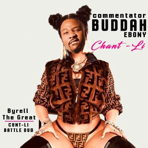 Chant-Li - Commentator Buddah Ebony (Beat By Byrell The Great - Cunt-Li)