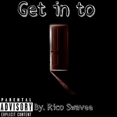 Get in to By- Rico Swavee