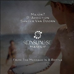 Major7 & D-Addiction vs. Sander Van Doorn - From The Message In A Bottle (Sensualise Mashup)