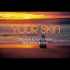 Your Skin - DJ Luane & farhansaz Ft. Dane  Hipolito