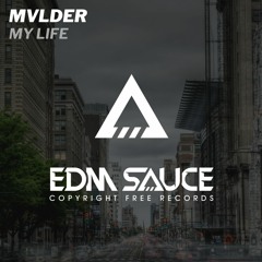 MVLDER - My Life [EDM Sauce Copyright Free Records]
