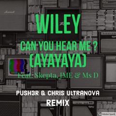 Wiley - Can You Hear Me - PUSH3R & CHRIS ULTRANOVA REMIX