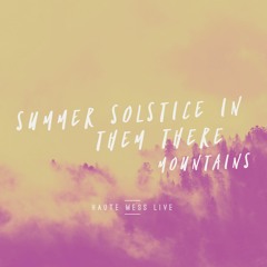 *HAUTE MESS LIVE*  summer solstice in them there mountains