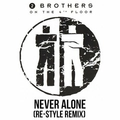 2 Brothers On The 4th Floor - Never Alone (Re-Style Remix)