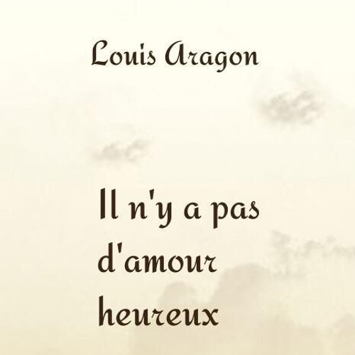 Stream LOUIS ARAGON - Il n'y a pas d'amour heureux by SP-mediatheque |  Listen online for free on SoundCloud