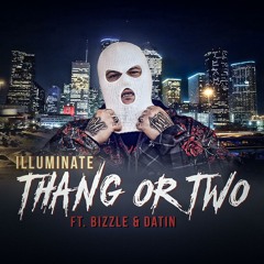 "Thang Or Two" - Illuminate Ft: Bizzle & Datin