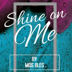 SHINE ON ME