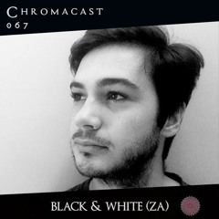 Black & White♮Chromacast 067 [Deep Techno]