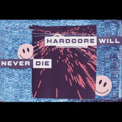 HARDCORE WILL NEVER DIE