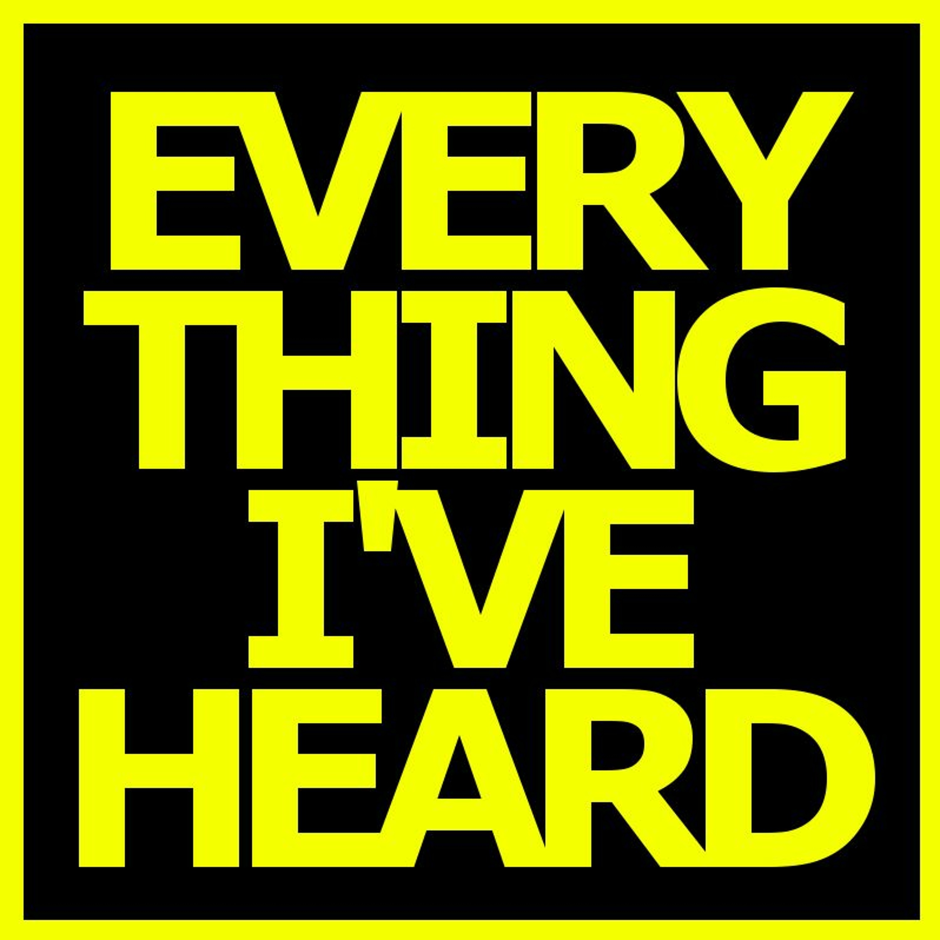 Everything I\'Ve Heard