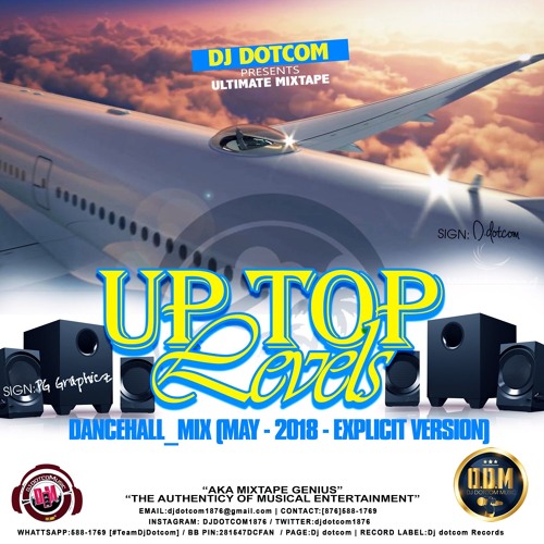 DJ DOTCOM_PRESENTS_UP TOP LEVELS_DANCEHALL_MIX (MAY - 2018 - EXPLICIT VERSION)