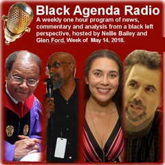 Black Agenda Radio, Week of May 14, 2018