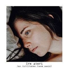 Ira Atari - Sad Girl (Steve Shade Remix) Official // Snippet