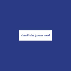rkemishi - Time (Caravan remix)