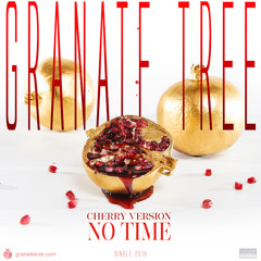GRANATE TREE - NO TIME (cherry Vers)