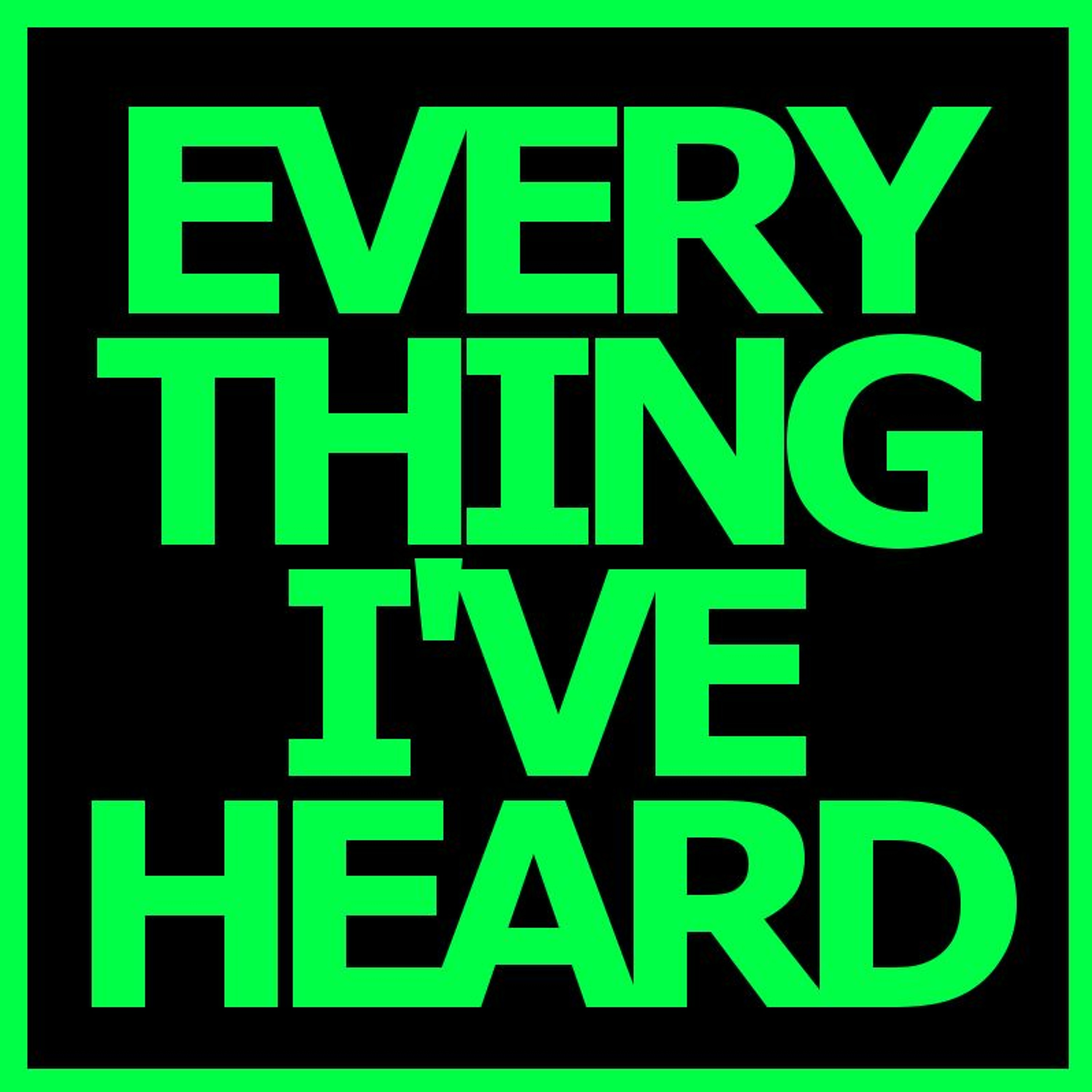 Everything I\'Ve Heard