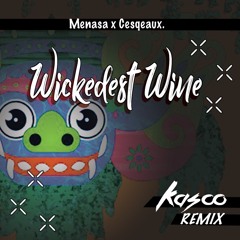 Menasa X Cesqeaux - Wickedest Wine (Kasco Remix)*FREE DOWNLOAD*