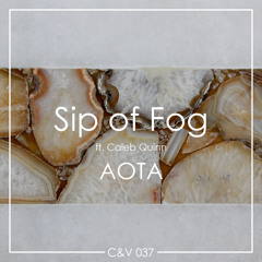 CV037: AOTA - Sip of Fog (ft. Caleb Quinn)