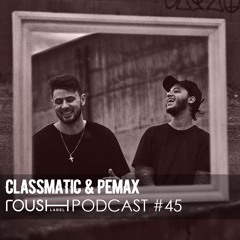 Roush Podcast 045 - Classmatic & Pemax Xclusive
