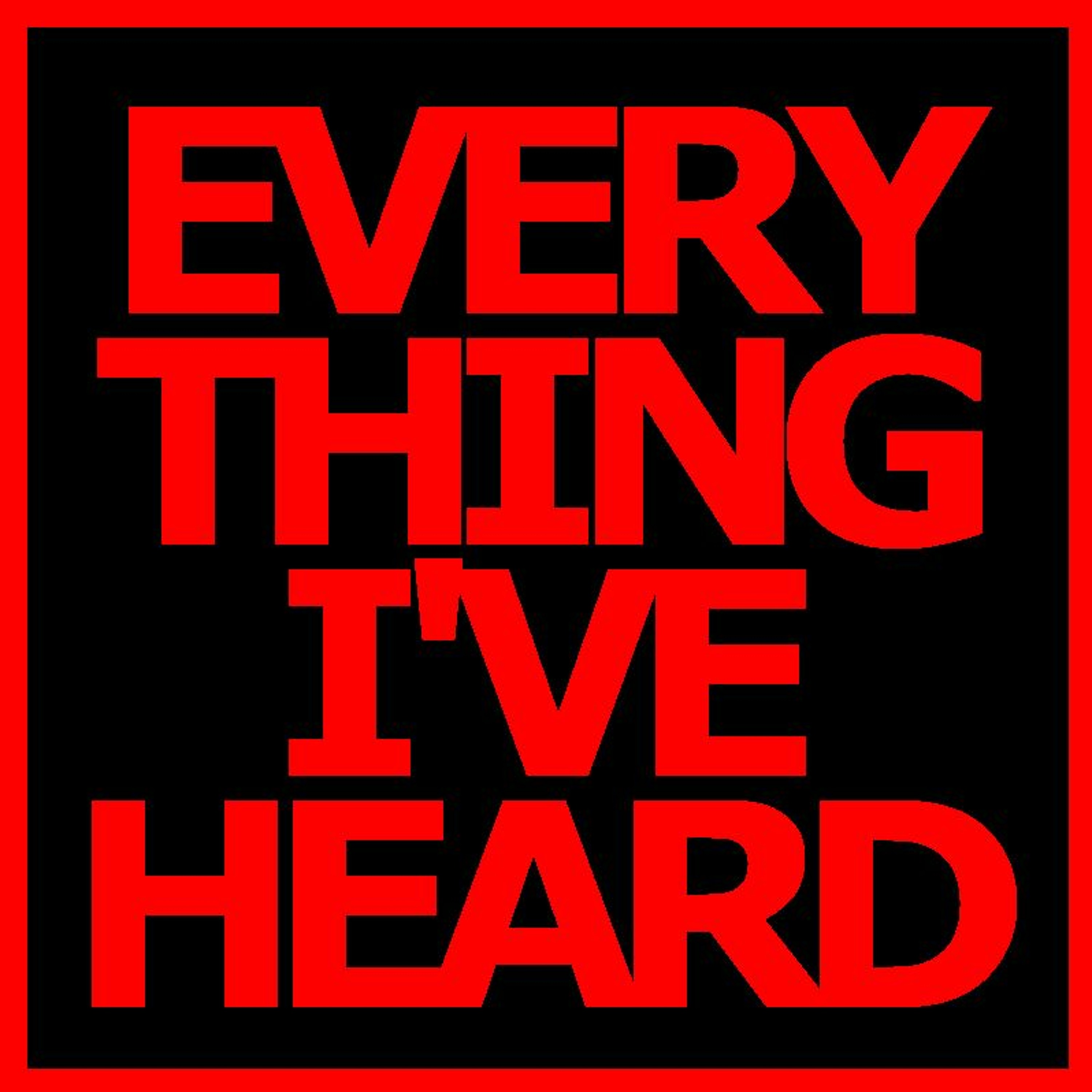 Everything I\'Ve Heard