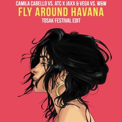 Camila Cabello Vs. ATC X Jaxx & Vega Vs. W&W - Fly Around Havana (TOSAK Edit)