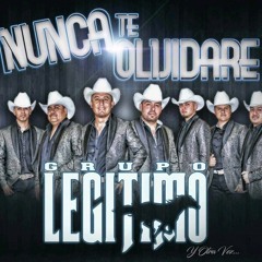 Grupo Legitimo- Nunca te Olvidare ((2018))