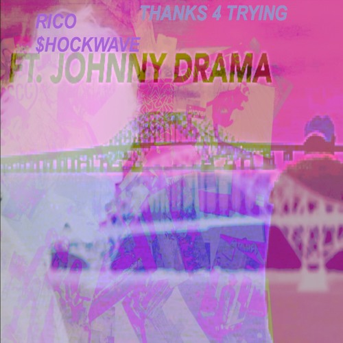 Thanks 4 Trying ft. Johnny Drama