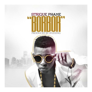 Borbor - Strique Phame (Produced By 2Flexing)