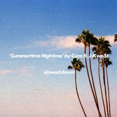 'Summertime Hightime' by Cuco ft. J-Kwe$t slowed down