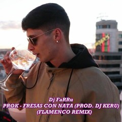 Dj FaRRu PROK - FRESAS CON NATA (PROD. DJ KERU) (FLAMENCO REMIX)