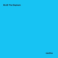 BLUE The Elephant. - Nautilus