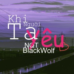 Khi Nguoi Ta Yeu  NQT Ft BlackWolf (Prod. by Fujishen)