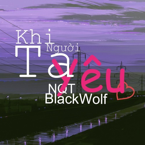Khi Nguoi Ta Yeu  NQT Ft BlackWolf (Prod. by Fujishen)