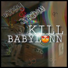 KILL BABYLON - JOR'DAN & #JOEY ( JO'JO ) Full audio