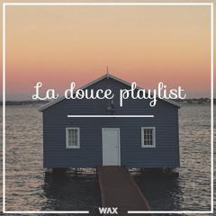La douce Playlist - Mixtape #11 (DJ Wax Mix)