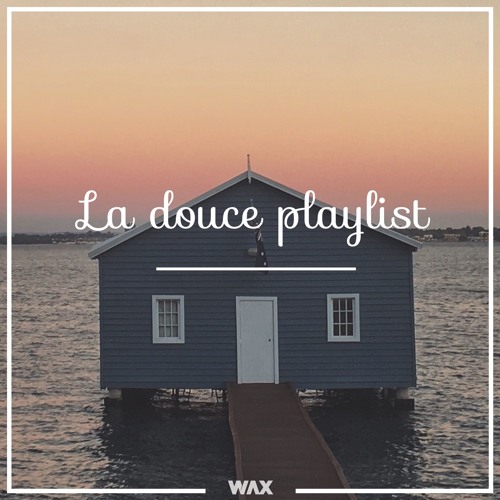 La douce Playlist - Mixtape #11 (DJ Wax Mix)