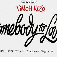 Vinchinzo - " SOMEBODY TO LOVE " ft. DJ T