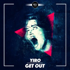 Yiro - Get Out [DROP IT NETWORK EXCLUSIVE]