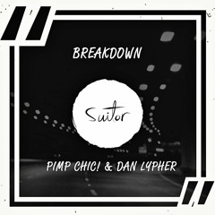 Pimp Chic! & Dan Lypher - Breakdown [ FREE DOWNLOAD ]