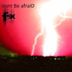 Don't Be Afraid