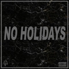 NO HOLIDAYS