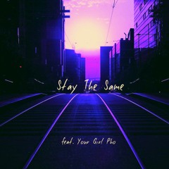 Stay The Same-feat Your Girl Pho