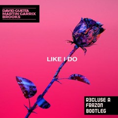 David Guetta, Martin Garrix & Brooks - Like I Do (R3CLUS3 A & FRAZON Bootleg)