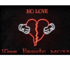 J.Ceaze feat Hauncho x Mo33 - No Love