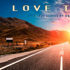Love Theme (Revisited 2018)- Epic/Jazz ©