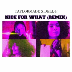 TaylorMade, Dell-P - Nice For What (Remix)